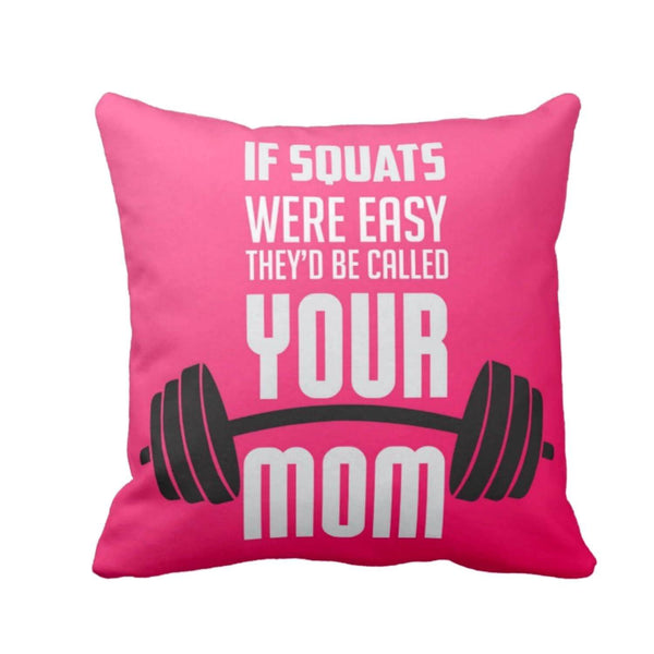 34If-Squats-were-easy-they-would-be-called-your-Mom-Cushion-Cover-KH5416
