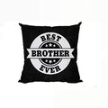 Cushion Cover for Brother - Best Brother Ever 16x16 Inches