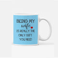 Coffee Mug for Wife - Being My Wife Love You Valentine Gift