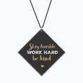 Stay Humble Work Hard Be Kind Motivational Car Hanging