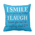 Cushion Cover for Brother, Funny I Smile I Laugh, 12x12 Gift