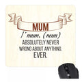 Mum's Never Wrong About Anything Mouse Pad - Funny Gift