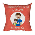 A Father Shows You He Loves You Cushion Cover, 12x12 inches