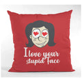 Cushion Cover for Girlfriend - I Love Your Stupid Face Valentine Gift