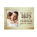 Engraved Wooden Photo Frame - So Glad You're Mine Dad