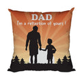 I Am a Reflection of You Cushion Cover for Father, 12x12 inches