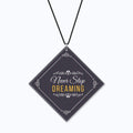 Car Hanging - Never Stop Dreaming Motivational Acrylic Accessory