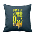 Don't Be Jealous Cushion Cover, 75th Birthday Gift (16x16)