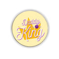 Daddy You Are The King Round Fridge Magnet