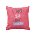 Start Now Not Tomorrow Cushion Cover