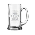 75th Birthday Beer Mug - I Am Not 75 Years Engraved