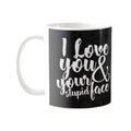 Coffee Mug for Couples - I Love You & Your Stupid Face