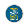 Moms Are Like Dads Only Smarter Round Fridge Magnet