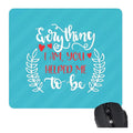 Mousepad for Mom - Everything I Am You Helped Me Be