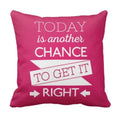 Today Is Another Chance to Get It Right Cushion Cover - 24x24