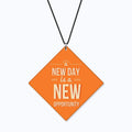 A New Day is a New Opportunity Motivational Car Hanging