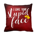 I Love Your Stupid Face Red Cushion Cover for Couples