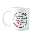 Personalised Coffee Mug Please Be My Nothing for Couples