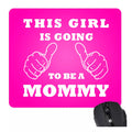 This Girl Is Going to Be Mommy Mouse Pad - Pregnancy Gift