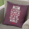 Cushion Cover Mom You Are The World - Mother's Day Throw Pillow