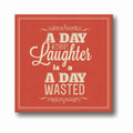 A Day Without Laughter Is Wasted Canvas Frame