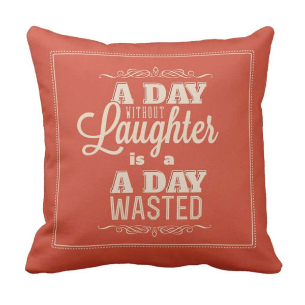 A-Day-Without-Laughter-Is-A-Day-Wasted-Quote-Cushion-Cover