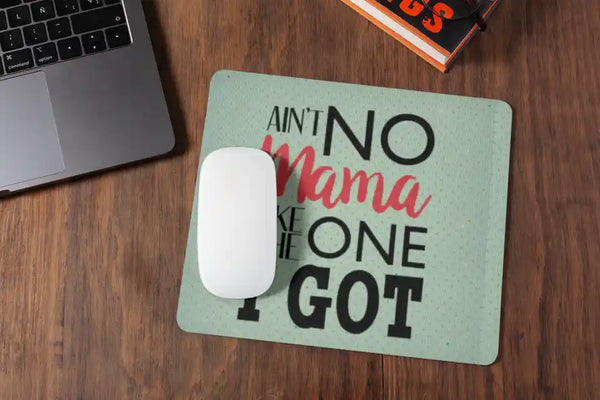 Aint no Mama Like The One I Got Mousepad