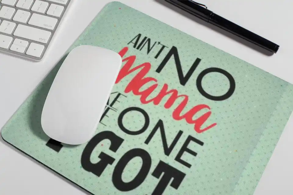 Aint no Mama Like The One I Got Mousepad