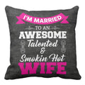 Cushion Cover - Awesome Talented Smoking Hot Wife