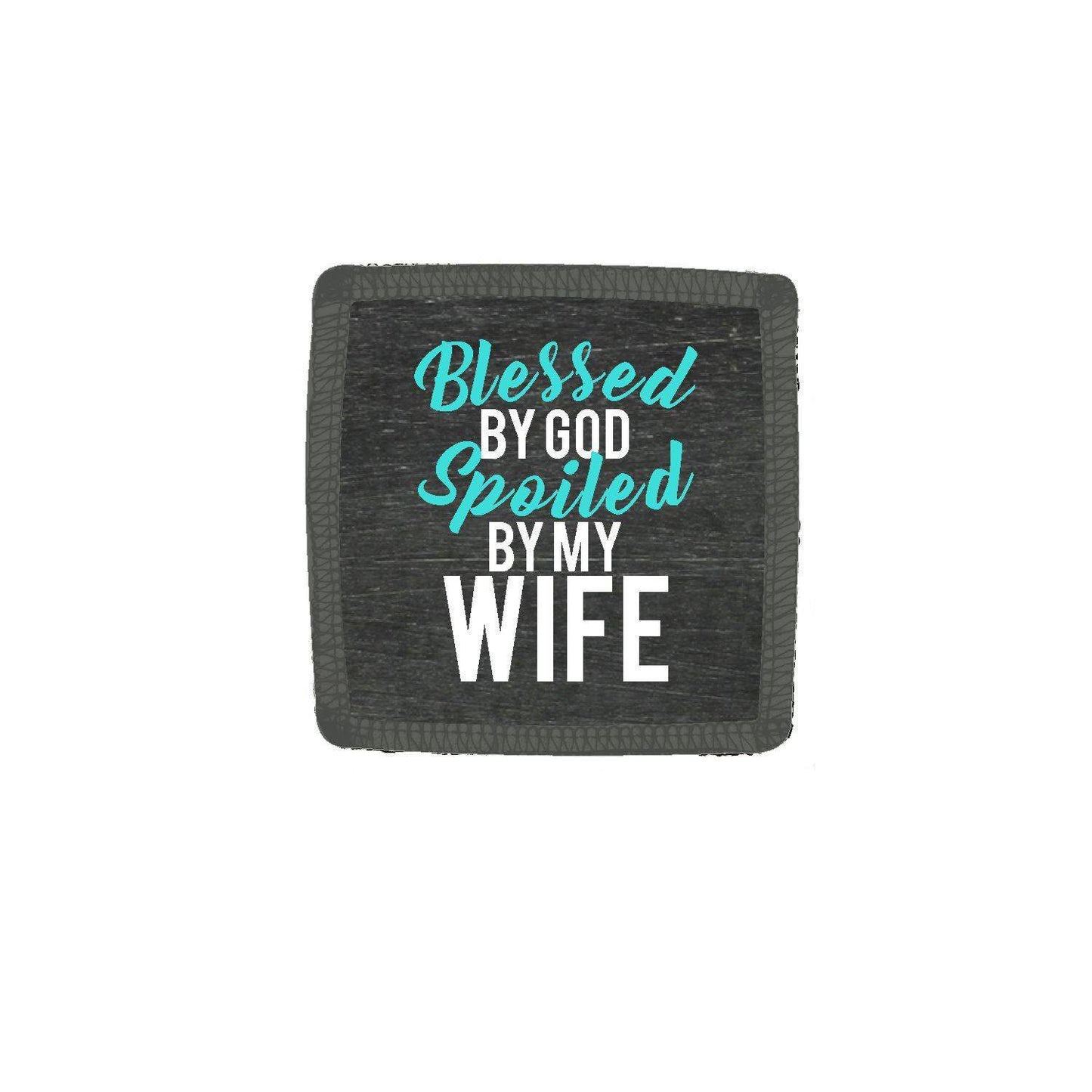 Blessed-By-God-Spoiled-By-My-Wife-Coaster