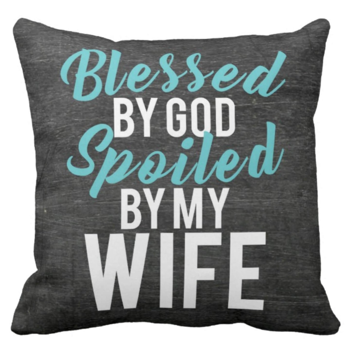 Blessed-By-God-Spoiled-By-My-Wife-Cushion-KH4989