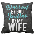 Cushion Cover - Blessed By God Spoiled By My Wife