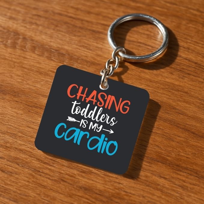Chasing Toddlers is My Cardio Keychain