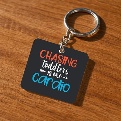 Chasing Toddlers is My Cardio Keychain