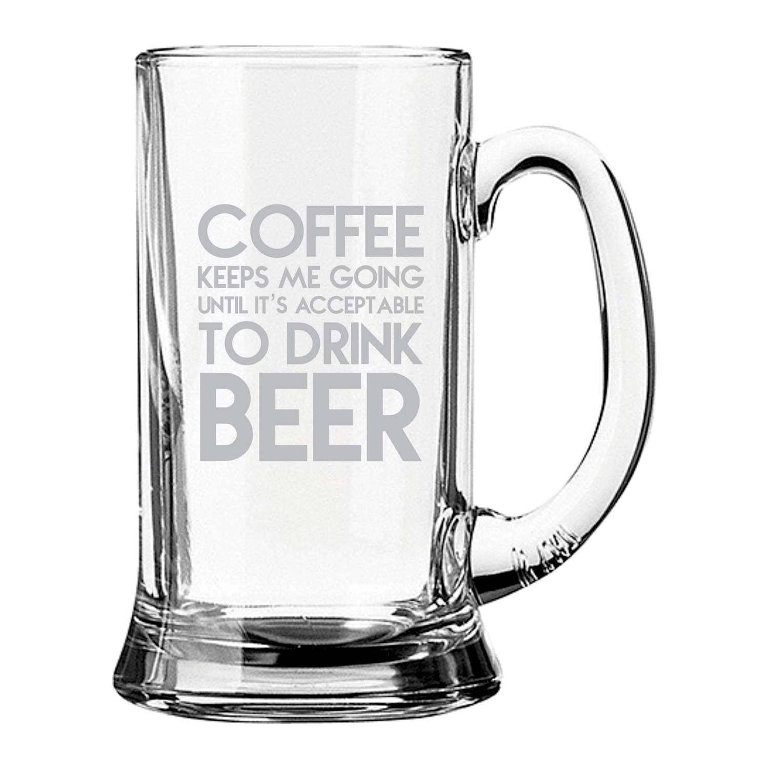 Coffee-Keeps-Me-Going-Until-Its-Acceptable-To-Drink-Beer-Engraved-Beer-Mug