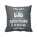 Dad Taught Me Everything Cushion Cover - Dad Gift