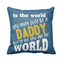 Daddy You Are My World Cushion Cover - Personalised Dad Gift