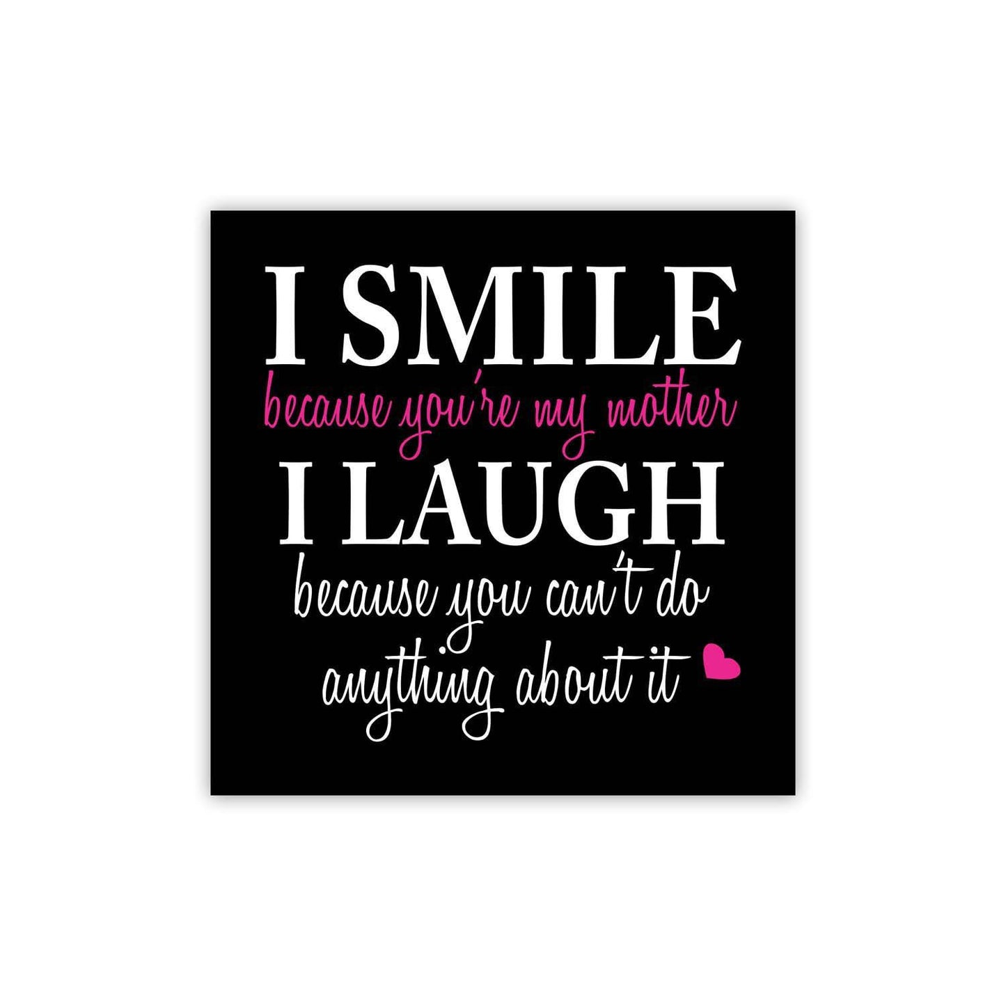 Funny-I-Smile-I-Laugh-Mug-For-Mom_2