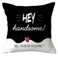 Handsome Will You Be My Valentine Cushion Cover