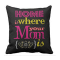 Home Is Where Your Mom Is Cushion Cover - Personalised Gift