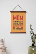 I Have Loved You My Whole Life Scroll - Mother's Day Gift