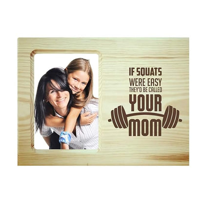If Squats were Easy They'd Called Your Mom Photo Frame
