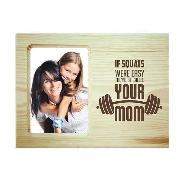 If Squats were Easy They'd Called Your Mom Photo Frame
