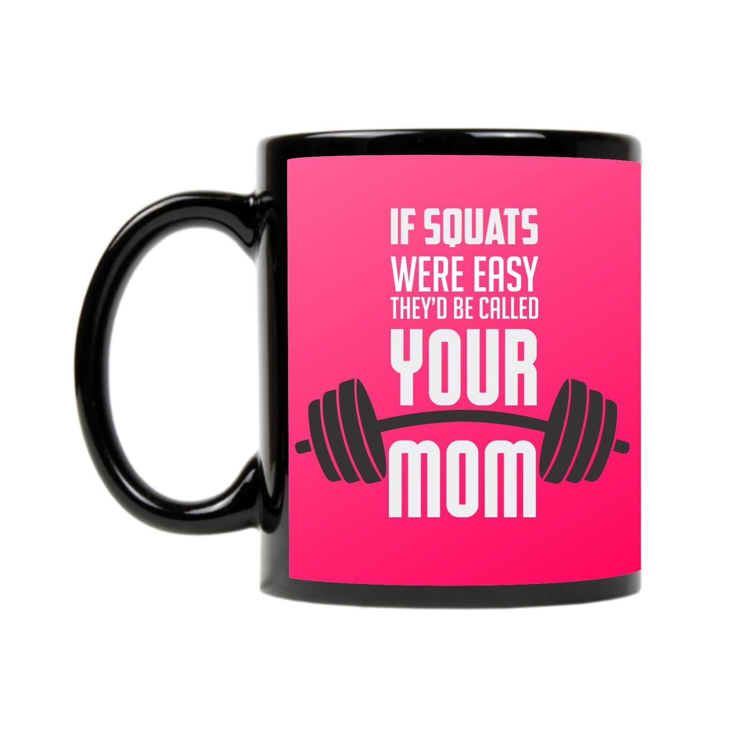 If-Squats-were-easy-they-would-be-called-your-Mom-Mug-2