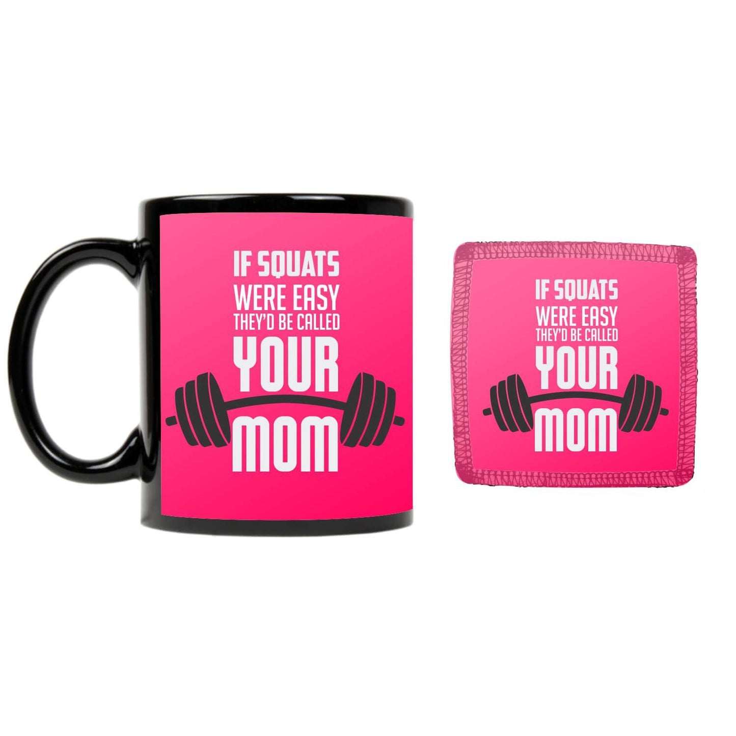If-Squats-were-easy-they-would-be-called-your-Mom-Mug