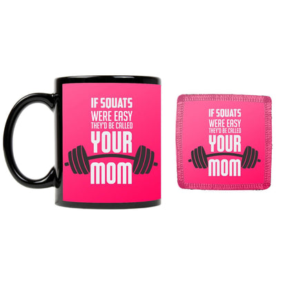 If-Squats-were-easy-they-would-be-called-your-Mom-Mug