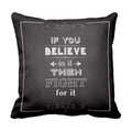 Cushion Cover with If You Believe In It Fight For It Quote
