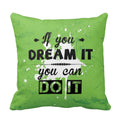 Cushion Cover with If You Dream It You Can Do It Quote