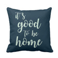 It's Good to Be Home Cushion Cover - Personalised Decor