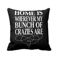 Cushion Cover - Home Is Wherever My Bunch Of Crazies Are